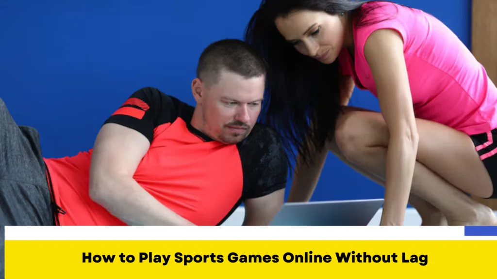 How to Play Sports Games Online Without Lag