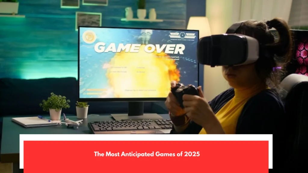The Most Anticipated Games of 2025